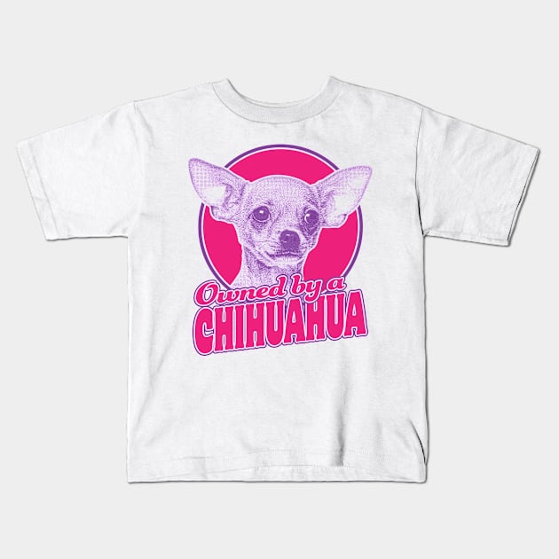 Owned By A Chihuahua Kids T-Shirt by veerkun